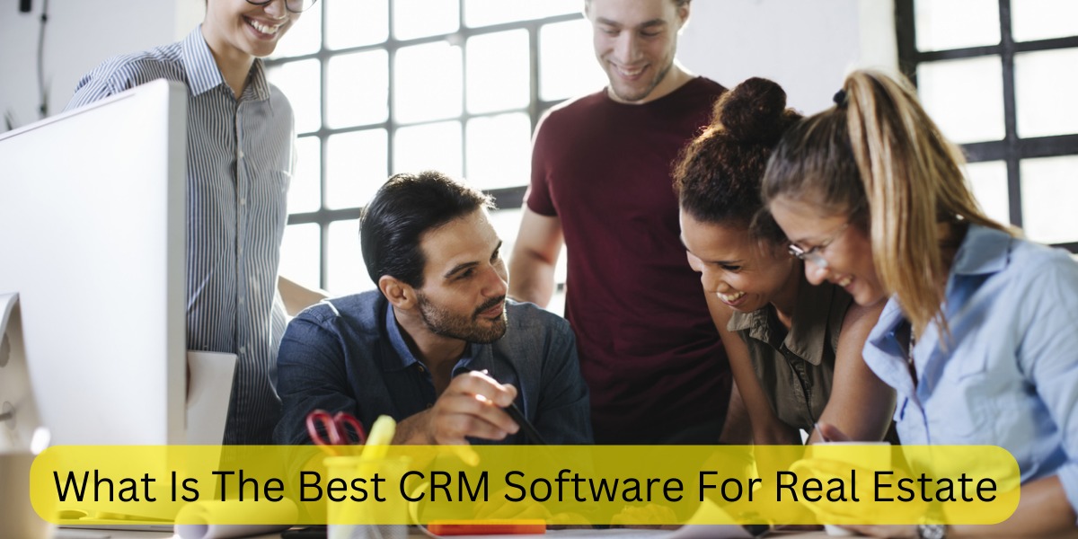 What Is The Best CRM Software For Real Estate