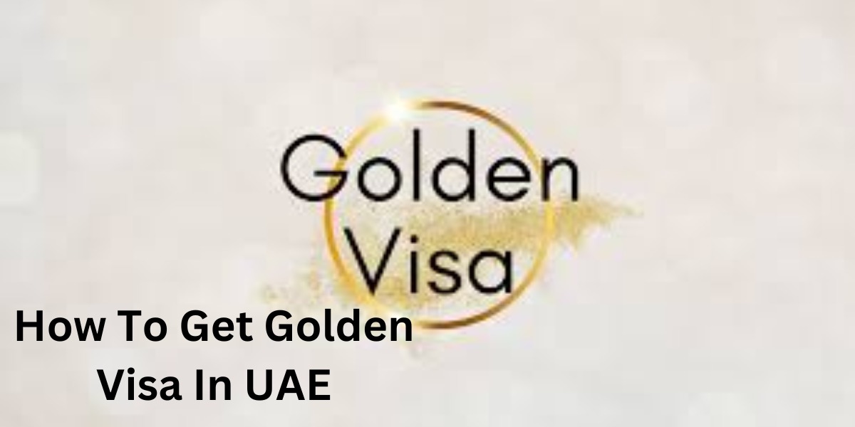How To Get Golden Visa In UAE