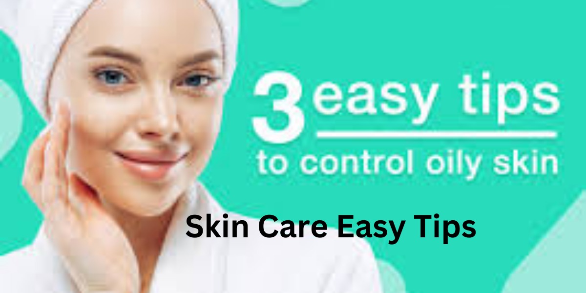 Skin Care Easy Tips